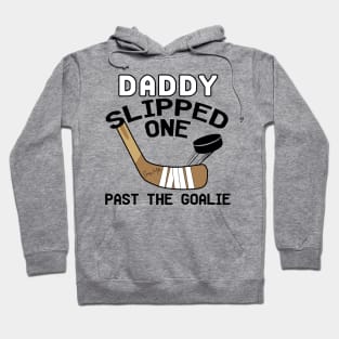 Daddy Slipped One Past The Goalie Hockey Baby Hoodie